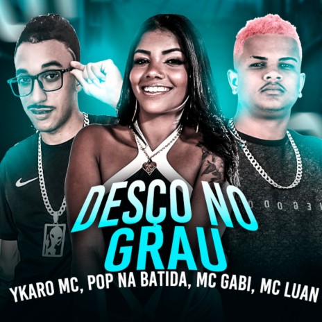 Desço no Grau ft. Pop Na Batida, Mc Gabi & MC Luan | Boomplay Music