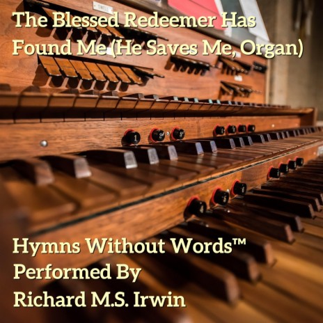 The Blessed Redeemer Has Found Me (He Saves Me, Organ) | Boomplay Music