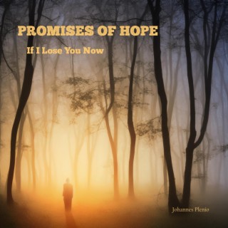 Promises of Hope - If I Lose You Now