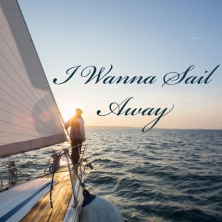 I Wanna Sail Away lyrics | Boomplay Music