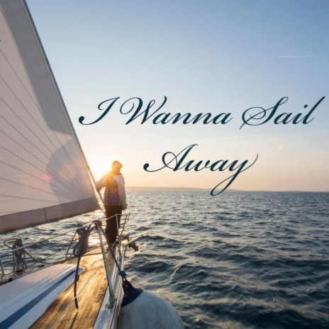 I Wanna Sail Away