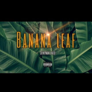 BANANA LEAF - HAISE X CHINEYMAN