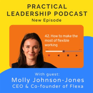 42. How to make the most of flexible work - with CEO & Co-founder of Flexa, Molly Johnson-Jones