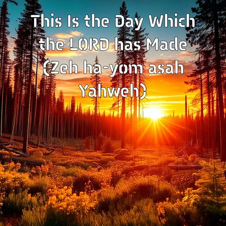 This Is the Day Which the LORD has Made (Zeh ha-yom asah Yahweh) | Boomplay Music