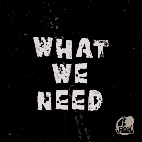 What We Need ft. Dasvibes | Boomplay Music