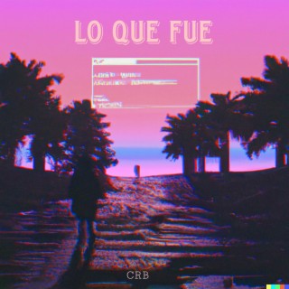 Lo que fue lyrics | Boomplay Music