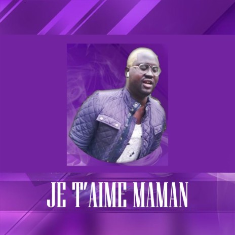 Je t'aime maman | Boomplay Music