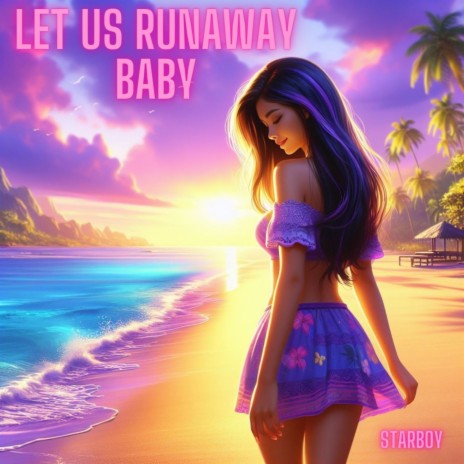 Let Us Runaway Baby | Boomplay Music