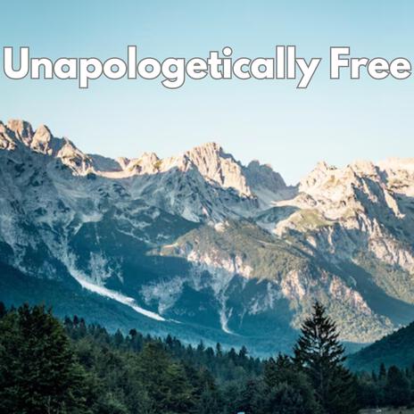 Unapologetically Free | Boomplay Music