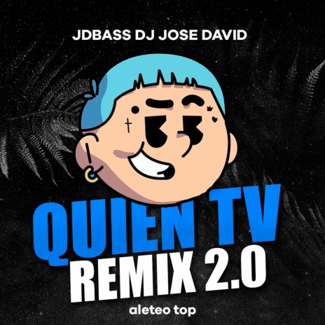 Quien Tv (Remix 2.0) ft. JDBASS DJ JOSE DAVID | Boomplay Music