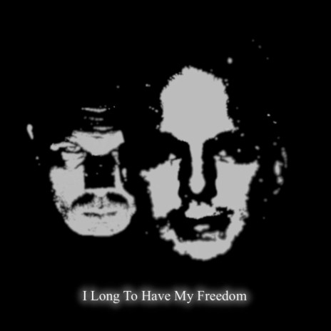 I Long To Have My Freedom