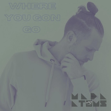 Where You Gon Go | Boomplay Music