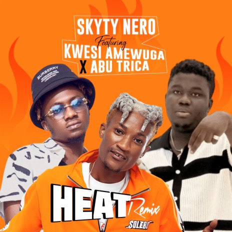 Heat (Remix) ft. kwesi Amewuga & Abu Trica | Boomplay Music