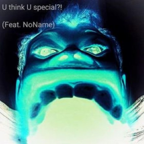 U Think U Special?! ft. N0 Name | Boomplay Music