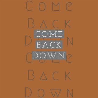 Come Back Down