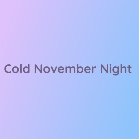 Cold November Night | Boomplay Music