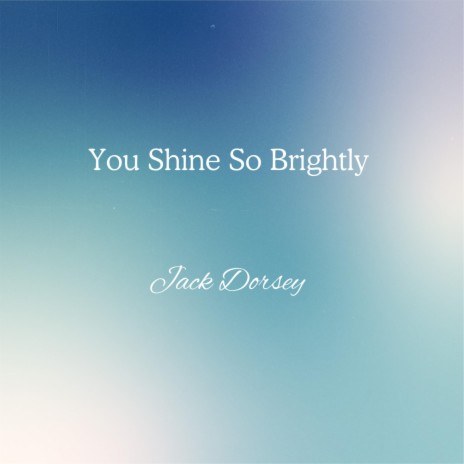 You Shine So Brightly | Boomplay Music