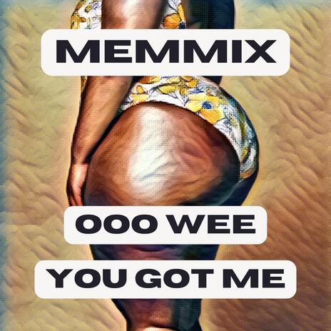 Ooo Wee You Got Me | Boomplay Music