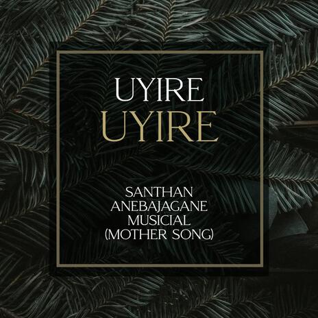 uyire uyire (mother song) | Boomplay Music