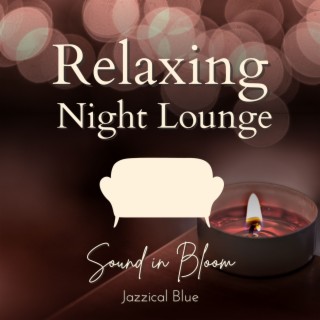 Relaxing Night Lounge - Sound in Bloom