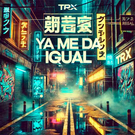 Ya Me Da Igual | Boomplay Music