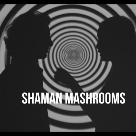 SHAMAN MASHROOMS | Boomplay Music