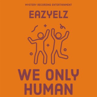 We only human lyrics | Boomplay Music