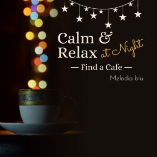 Calm & Relax at Night - Find a Cafe