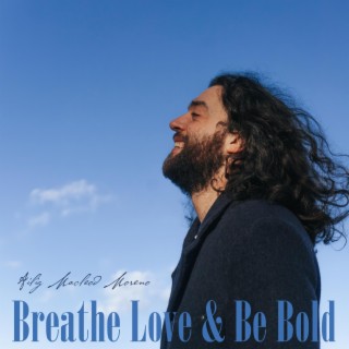 Breathe, Love & Be Bold