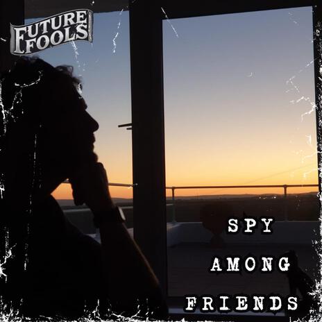 Spy Among Friends | Boomplay Music