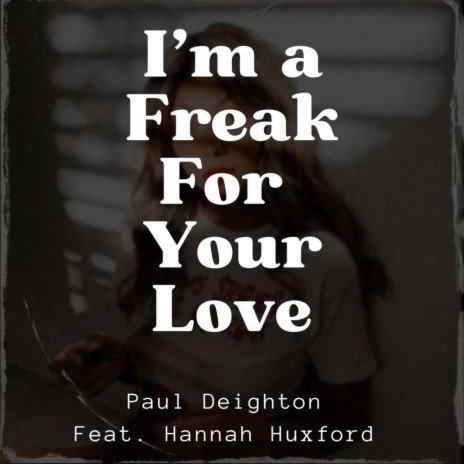 I'm a Freak For Your Love (Club Mix) ft. Hannah Huxford | Boomplay Music