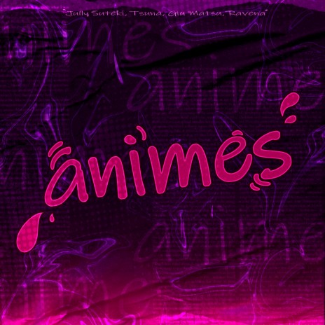 Animes ft. Jully suteki, Giu Matsu & Ravena | Boomplay Music