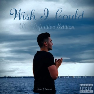 Wish I Could: The Definitive Edition
