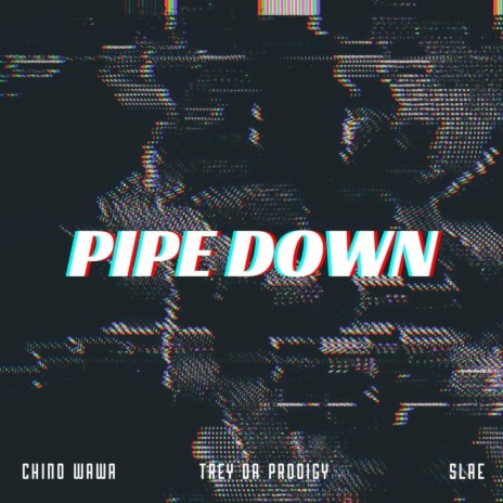 Pipe down ft. SLAE & Trey Da Prodigy | Boomplay Music