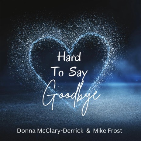 Hard to Say Goodbye (feat. Mike Frost) | Boomplay Music