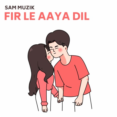 Fir Le Aaya Dil | Boomplay Music