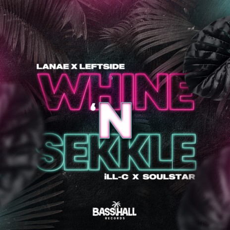 Whine N Sekkle ft. SoulStar, Leftside & Lanae | Boomplay Music