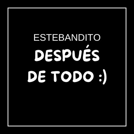 DESPUÉS DE TODO :) | Boomplay Music