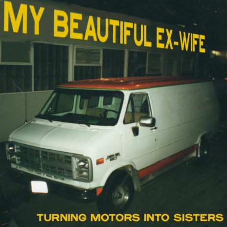 Turning Motors into Sisters ft. My Beautiful Ex-Wife | Boomplay Music
