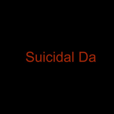 Suicidal Da | Boomplay Music