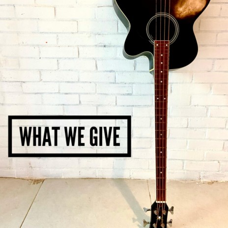 What We Give | Boomplay Music