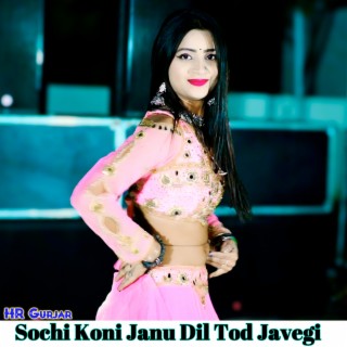 Sochi Koni Janu Dil Tod Javegi