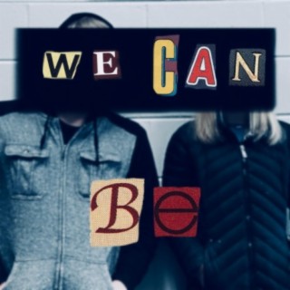 We Can Be