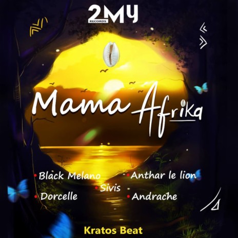 Mama Africa ft. Black Melano, Anthar Le Lion, Sivis, Dorcelle & Andrache | Boomplay Music