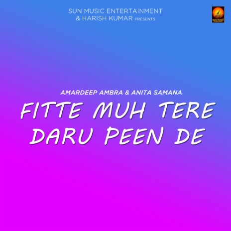 Fitte Muh Tere Daru Peen De ft. Amardeep Ambra | Boomplay Music