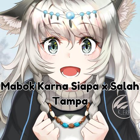 Mabok Karna Siapa x Salah Tampa | Boomplay Music