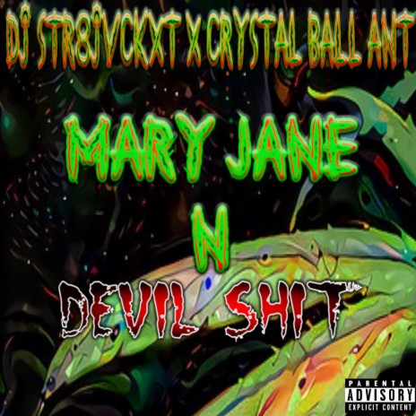 Mary Jane And Devil Shyt ft. Crystal Ball Ant | Boomplay Music