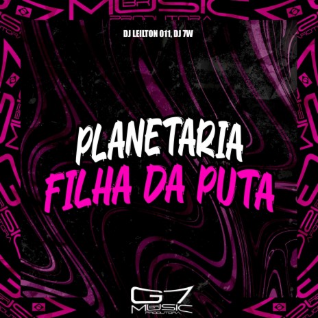 Planetaria Filha da Puta ft. DJ 7W | Boomplay Music