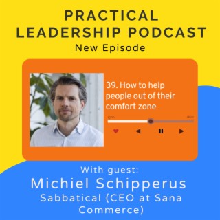 39. How to help people get out of their comfort zone - with Michiel Schipperus CEO Sana Commerce