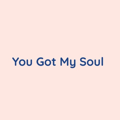 You Got My Soul | Boomplay Music